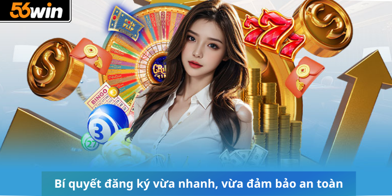 Bí quyết đăng ký vừa nhanh, vừa đảm bảo an toàn