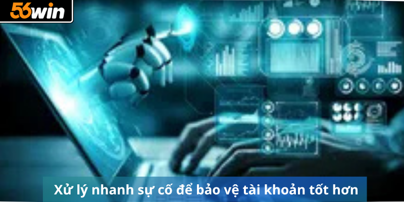 Xử lý nhanh sự cố để bảo vệ tài khoản tốt hơn 
