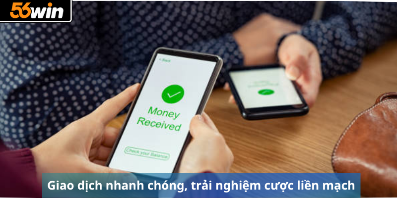 Giao dịch nhanh chóng, trải nghiệm cược liền mạch