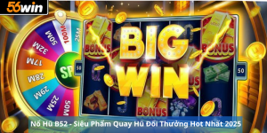 Nổ Hũ B52 - Siêu Phẩm Quay Hũ Đổi Thưởng Hot Nhất 2025