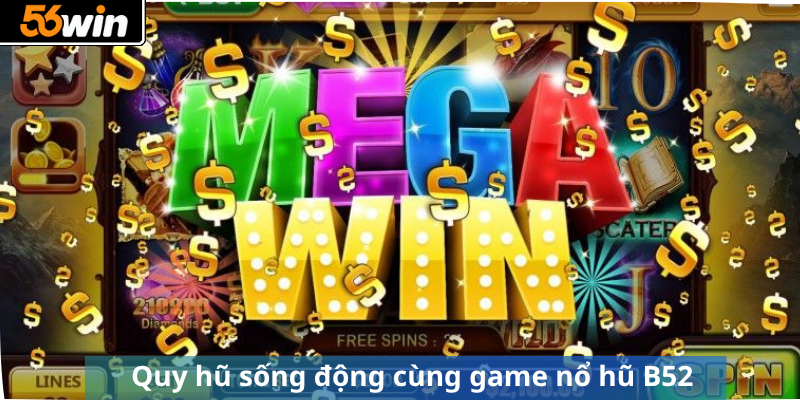 Quy hũ sống động cùng game nổ hũ B52