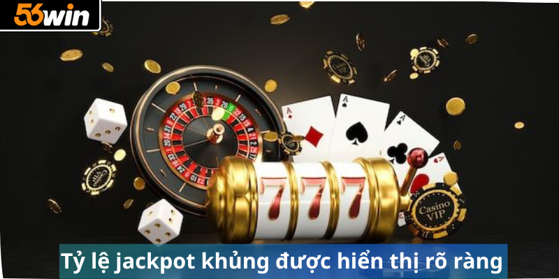 Tỷ lệ jackpot khủng được hiển thị rõ ràng