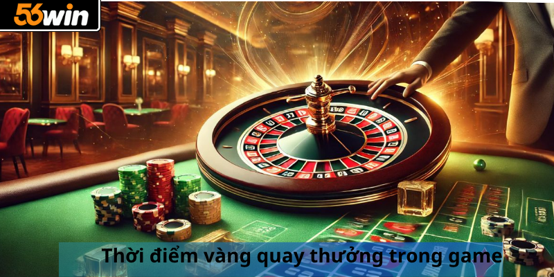 Thời điểm vàng quay thưởng trong game