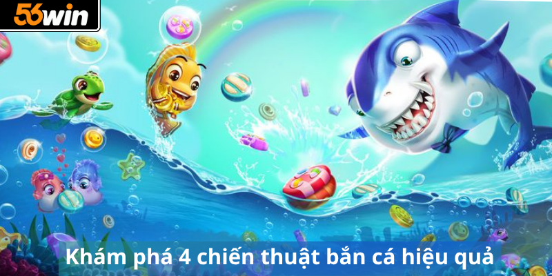 Khám phá 4 chiến thuật bắn cá hiệu quả