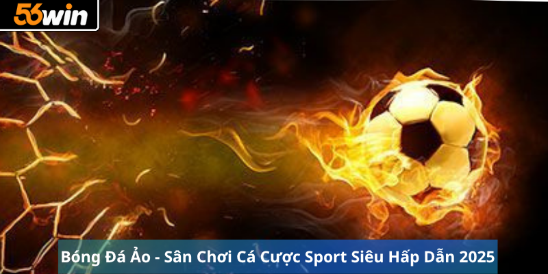 Bóng Đá Ảo - Sân Chơi Cá Cược Sport Siêu Hấp Dẫn 2025