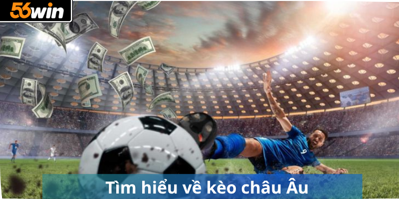 Tìm hiểu về kèo châu Âu