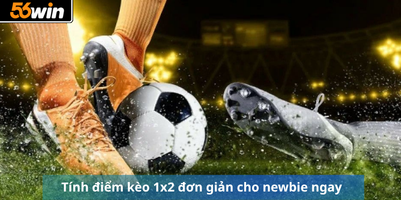 Tính điểm kèo 1x2 đơn giản cho newbie ngay 