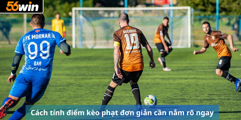 Cách tính điểm kèo phạt đơn giản cần nắm rõ ngay