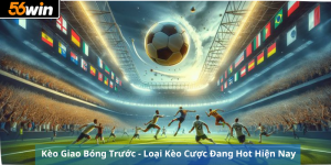 Kèo Giao Bóng Trước - Loại Kèo Cược Đang Hot Hiện Nay