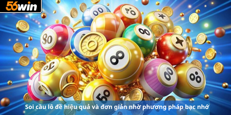 Soi cầu lô đề hiệu quả và đơn giản nhờ phương pháp bạc nhớ