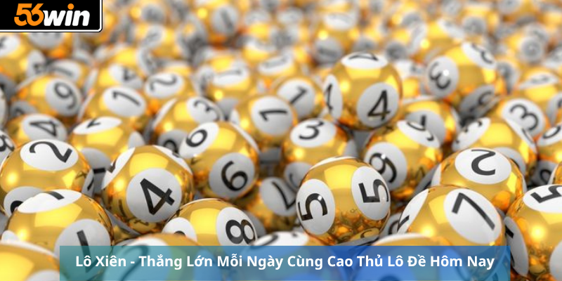 Lô Xiên - Thắng Lớn Mỗi Ngày Cùng Cao Thủ Lô Đề Hôm Nay