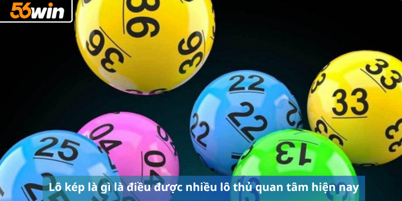 Lô kép là gì là điều được nhiều lô thủ quan tâm hiện nay