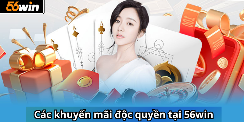 Các khuyến mãi độc quyền tại 56win