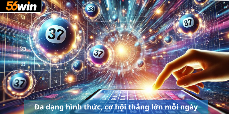 Đa dạng hình thức, cơ hội thắng lớn mỗi ngày