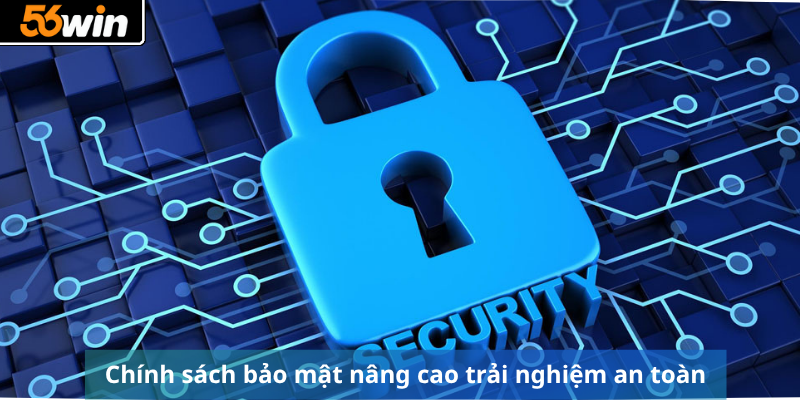 Chính sách bảo mật nâng cao trải nghiệm an toàn