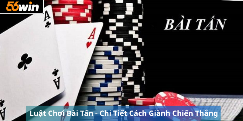 Luật Chơi Bài Tấn - Chi Tiết Cách Giành Chiến Thắng
