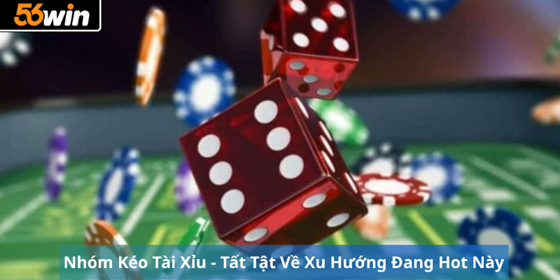 Nhóm Kéo Tài Xỉu - Tất Tật Về Xu Hướng Đang Hot Này