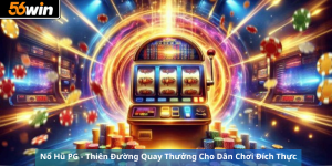 Nổ Hũ PG - Thiên Đường Quay Thưởng Cho Dân Chơi Đích Thực