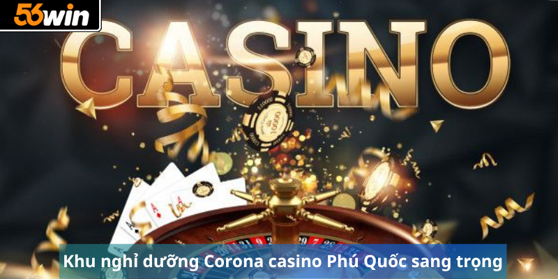 K​​hu nghỉ dưỡng Corona casino Phú Quốc sang trọng
